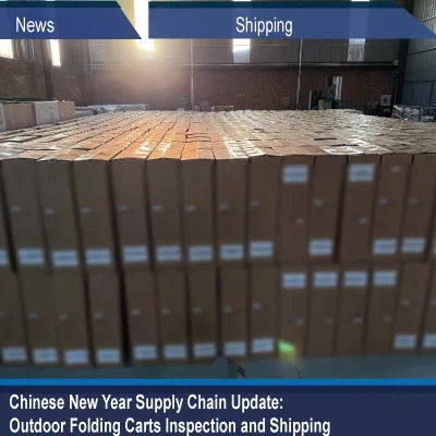 Chinese New Year Supply Chain Update: Outdoor Folding Carts Inspection And Sh...