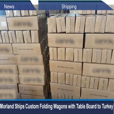 Morland Ships Custom Folding Wagons With Table Board To Turkey